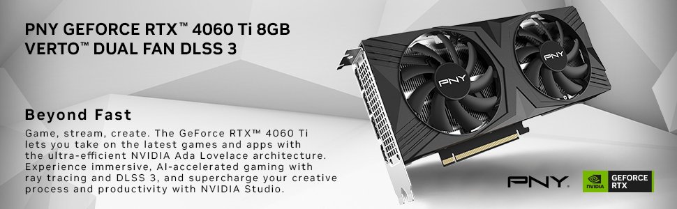 PNY GeForce RTX 4060 Ti VERTO Dual Fan 8GB GDDR6 5 PNY GeForce RTX 4060 Ti VERTO Dual Fan 8GB GDDR6